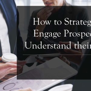 Strategic Engagement: How to Use the SPIN Model to Understand the Needs of Prospects