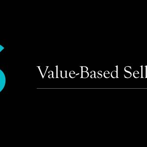 Value-Based Selling: How to Articulate and Communicate Your Value and Unique Selling Proposition